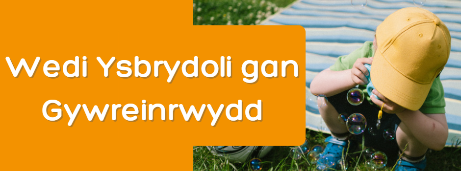 Wedi Ysbrydolwyd gan Gywreinrwydd Wedi Ysbrydolwyd gan Gywreinrwydd