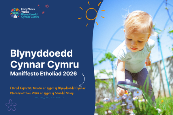 Blynyddoedd Cynnar Cymru i lansio maniffesto uchelgeisiol ar gyfer y Blynyddoedd Cynnar