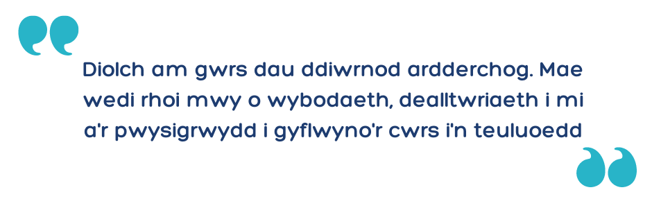 Diolch am gwrs dau ddiwrnod ardderchog. Mae wedi rhoi mwy o wybodaeth, dealltwriaeth i mi a'r pwysigrwydd i gyflwyno'r cwrs i'n teuluoedd