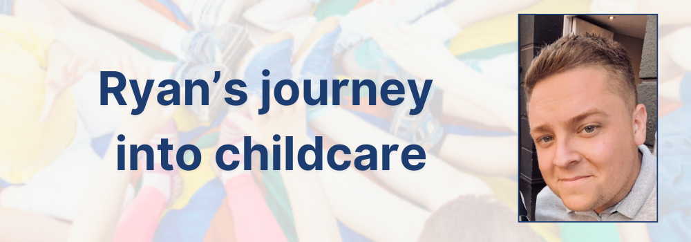 Image of Ryan with text "Ryan's journey into childcare"