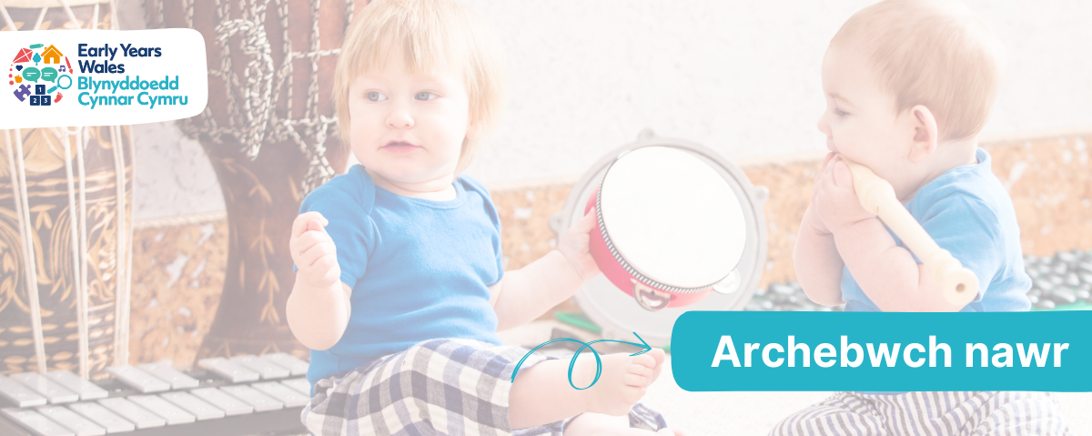 Two toddlers playing with instruments. Arrow points to text that says Archebwch nawr