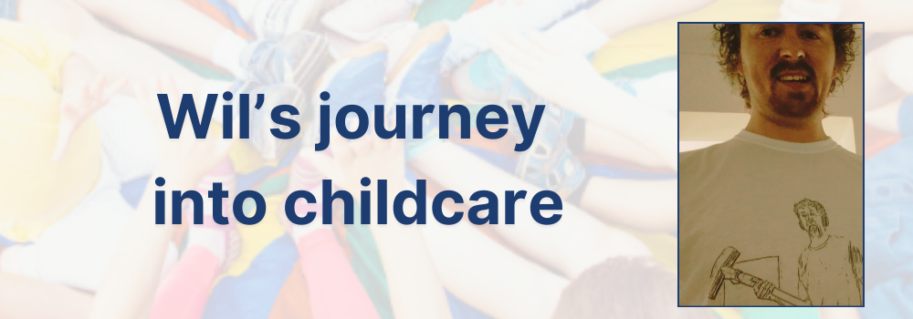Image of Wil with text that reads "Wil's journey into childcare"